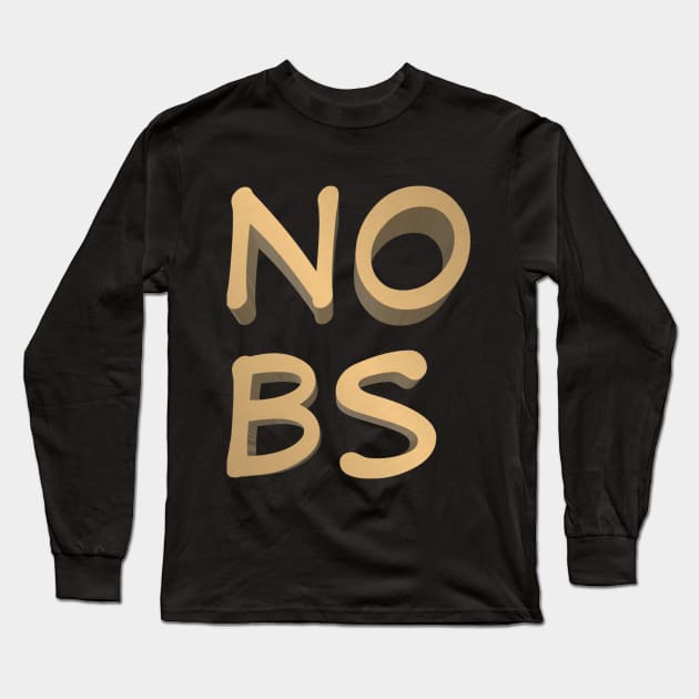 No BS Long Sleeve T-Shirt by djmrice